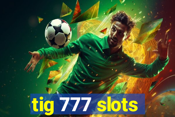 tig 777 slots